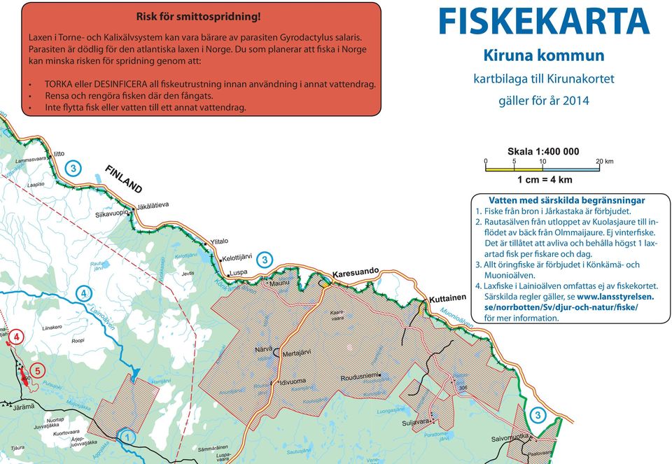 Rensa och rengöra isken där den fångats. Inte lytta isk eller vatten till ett annat vattendrag. FISKEKARTA kommun kartbilaga till kortet gäller för år 2014 3 Vatten med särskilda begränsningar 3 4 1.