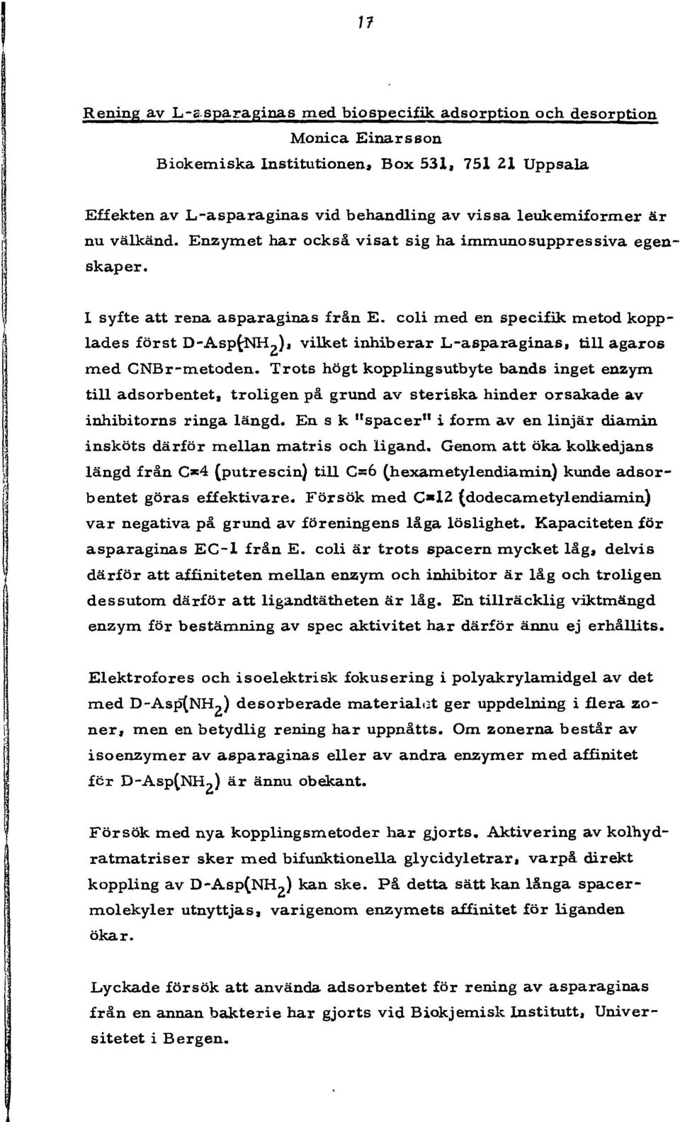 coli med en specifik metod kopplades först D-Asp(iMH 2 )i vilket inhiberar L-asparaginas, till agaros med CNBr-metoden.