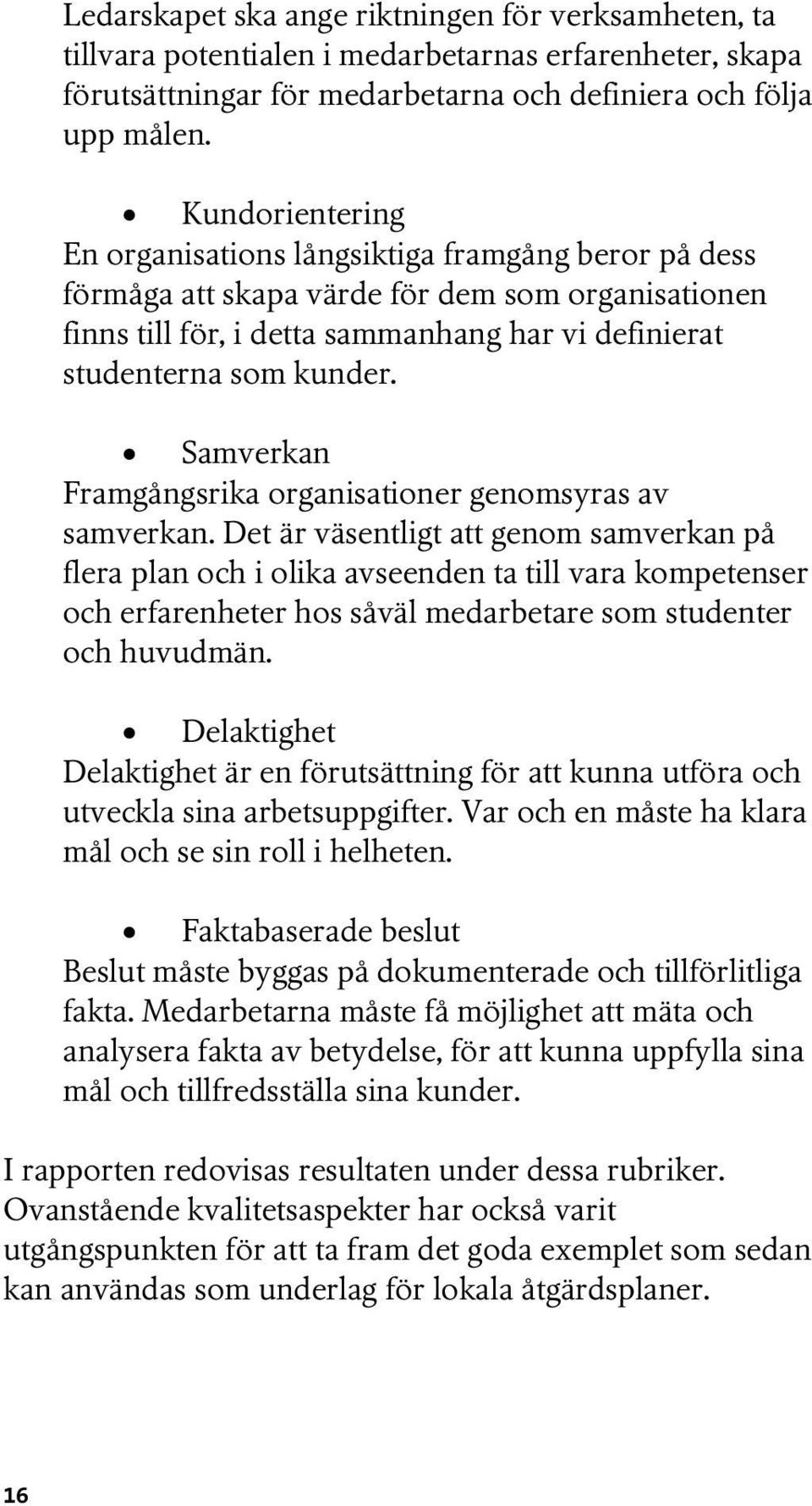 Samverkan Framgångsrika organisationer genomsyras av samverkan.