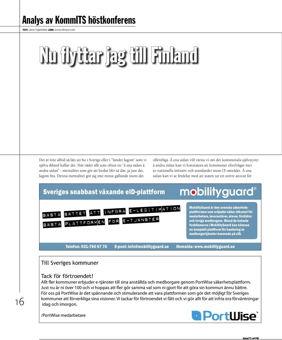 Å ena sidan vill värna vi om det kommunala självstyret å andra sidan kan vi konstatera att kommuner efterfrågar mer av nationella initiativ och standarder inom IT-området.