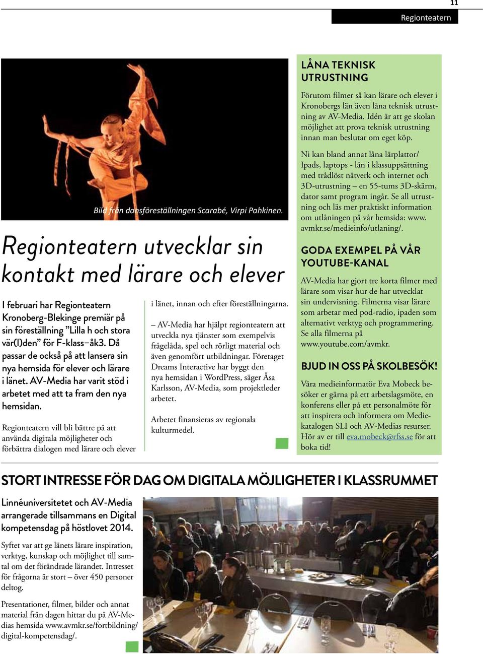 Regionteatern utvecklar sin kontakt med lärare och elever I februari har Regionteatern Kronoberg-Blekinge premiär på sin föreställning Lilla h och stora vär(l)den för F-klass åk3.