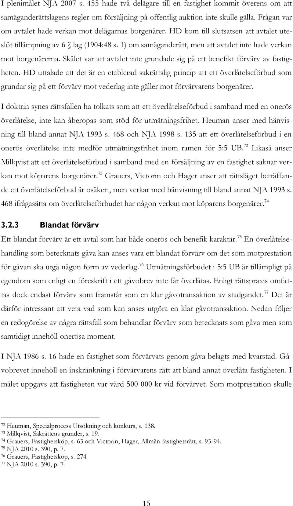 1) om samäganderätt, men att avtalet inte hade verkan mot borgenärerna. Skälet var att avtalet inte grundade sig på ett benefikt förvärv av fastigheten.