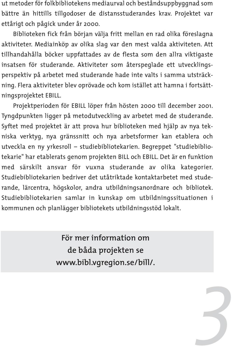 Att tillhandahålla böcker uppfattades av de flesta som den allra viktigaste insatsen för studerande.