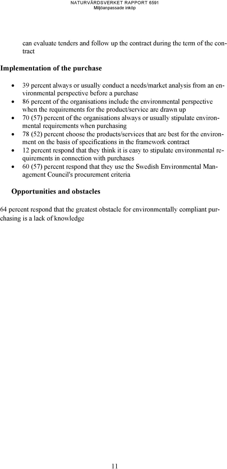 always or usually stipulate environmental requirements when purchasing 78 (52) percent choose the products/services that are best for the environment on the basis of specifications in the framework