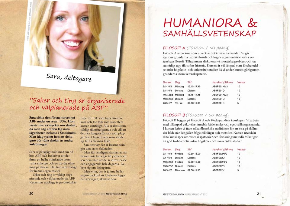 Sara är påtagligt nöjd med sin tid hos ABF och beskriver att det finns ett helhetstänkande inom verksamheten och en trevlig stämning på skolan. Det har varit viktigt för hennes egen trivsel.