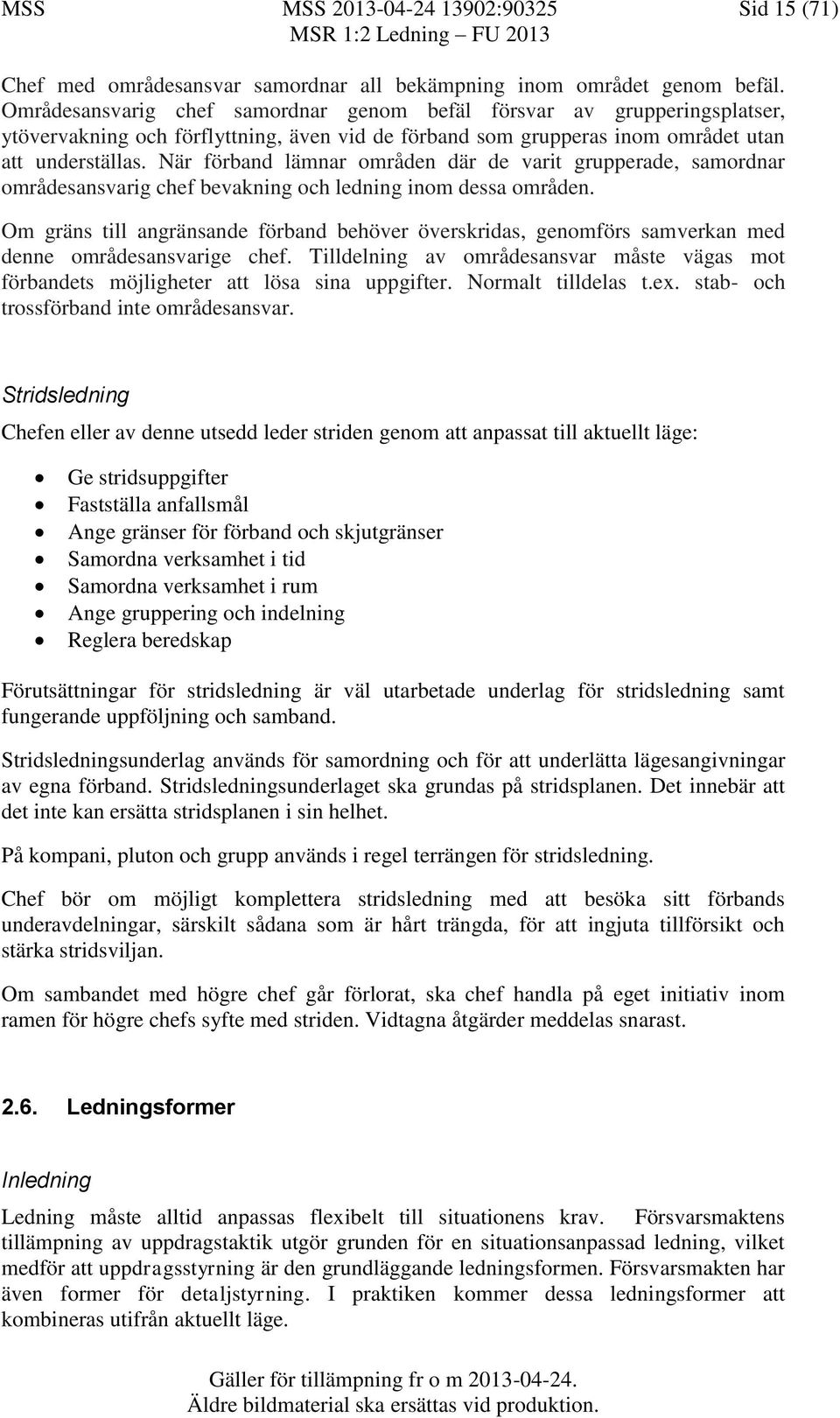 När förband lämnar områden där de varit grupperade, samordnar områdesansvarig chef bevakning och ledning inom dessa områden.