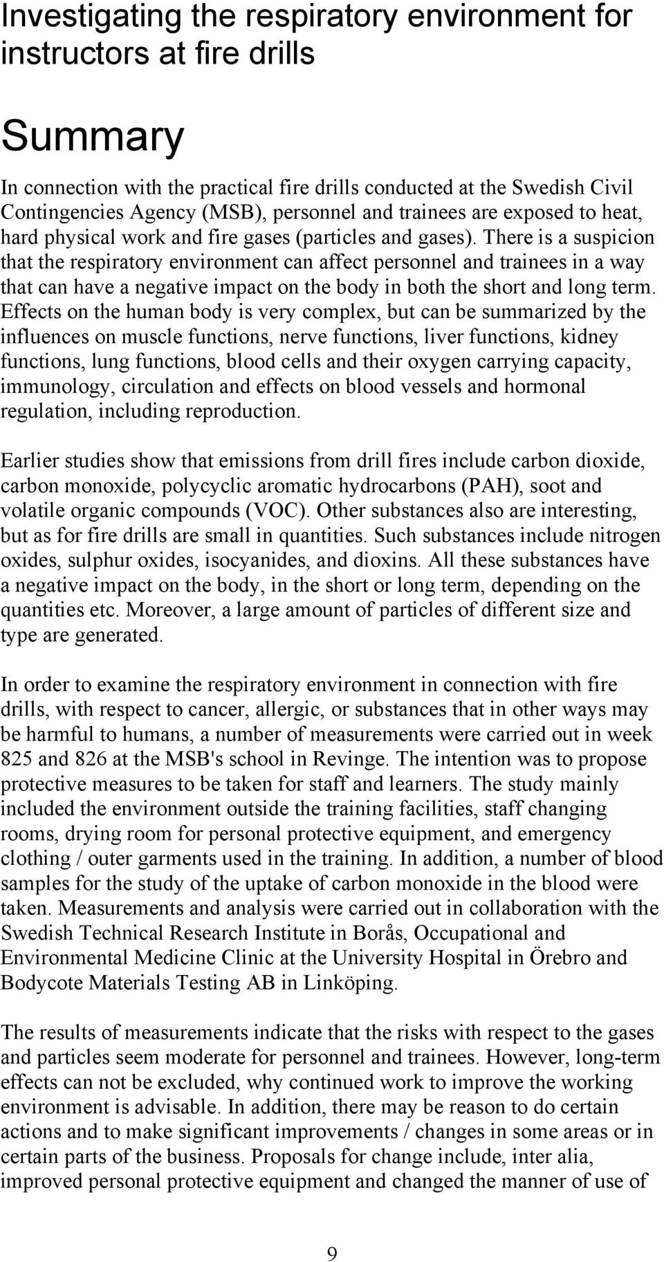 There is a suspicion that the respiratory environment can affect personnel and trainees in a way that can have a negative impact on the body in both the short and long term.