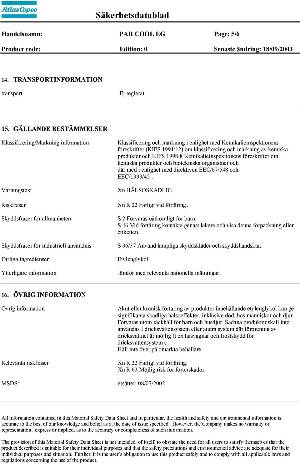 Klassificering och märkning i enlighet med Kemikalieinspektionens föreskrifter (KIFS 1994:12) om klassificering och märkning av kemiska produkter och KIFS 1998:8 Kemikalieinspektionens föreskrifter