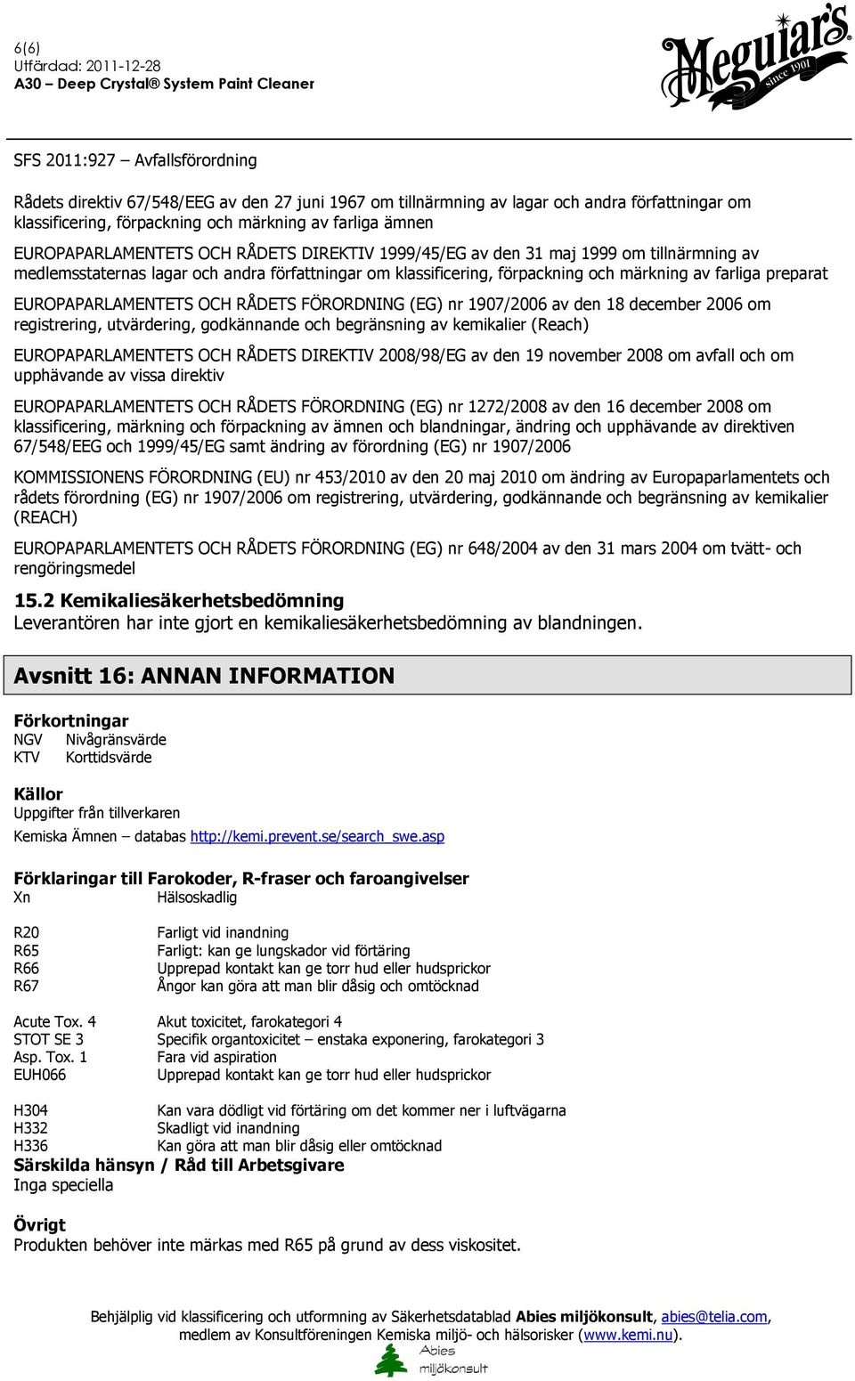 EUROPAPARLAMENTETS OCH RÅDETS FÖRORDNING (EG) nr 1907/2006 av den 18 december 2006 om registrering, utvärdering, godkännande och begränsning av kemikalier (Reach) EUROPAPARLAMENTETS OCH RÅDETS