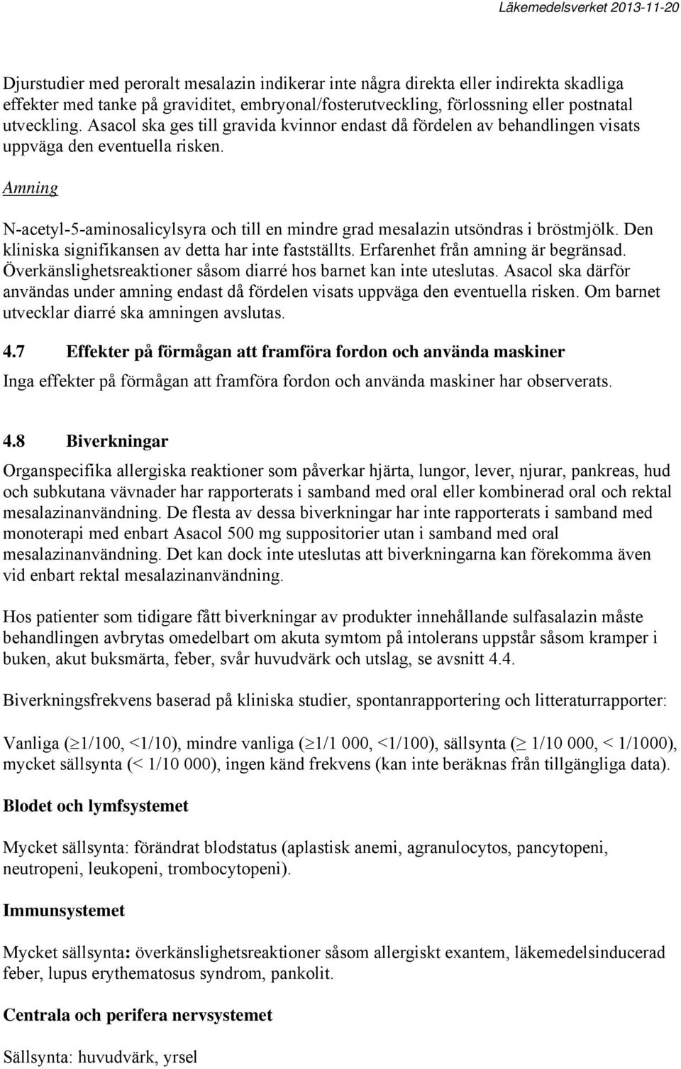 Amning N-acetyl-5-aminosalicylsyra och till en mindre grad mesalazin utsöndras i bröstmjölk. Den kliniska signifikansen av detta har inte fastställts. Erfarenhet från amning är begränsad.