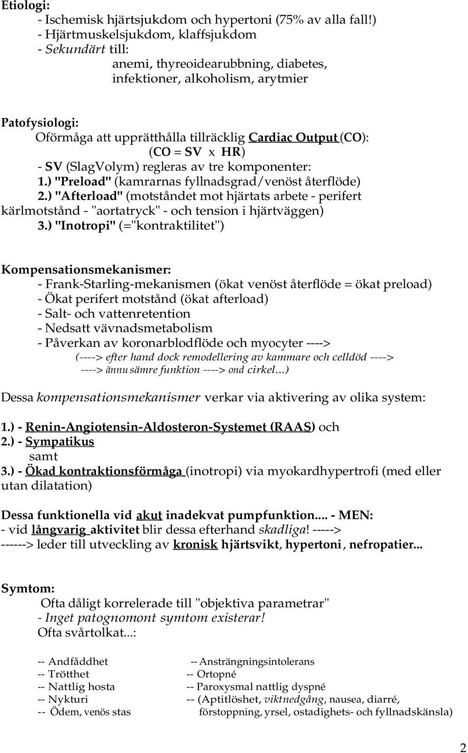 (CO = SV x HR) - SV (SlagVolym) regleras av tre komponenter: 1.) "Preload" (kamrarnas fyllnadsgrad/venöst återflöde) 2.