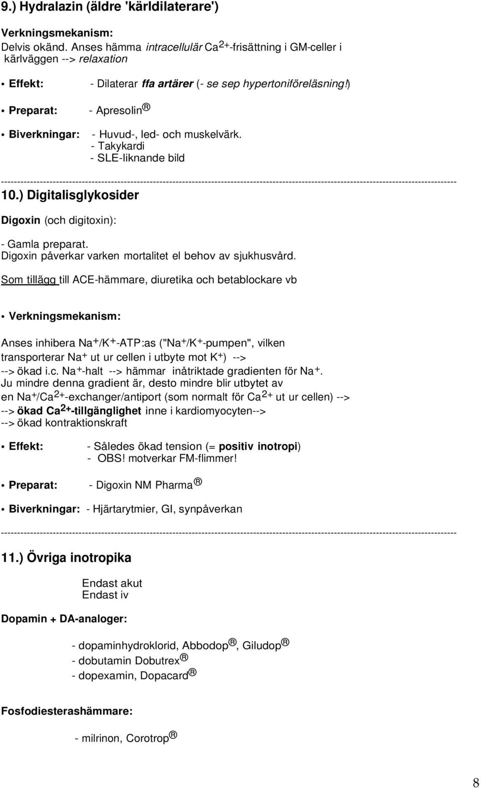 ) Preparat: - Apresolin Biverkningar: - Huvud-, led- och muskelvärk. - Takykardi - SLE-liknande bild 10.) Digitalisglykosider Digoxin (och digitoxin): - Gamla preparat.