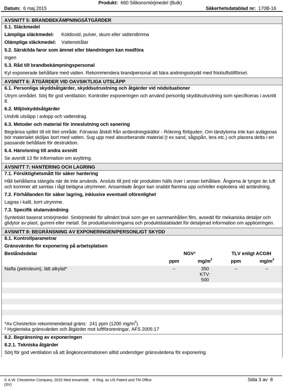 Rekommendera brandpersonal att bära andningsskydd med friskluftstillförsel. AVSNITT 6: ÅTGÄRDER VID OAVSIKTLIGA UTSLÄPP 6.1.