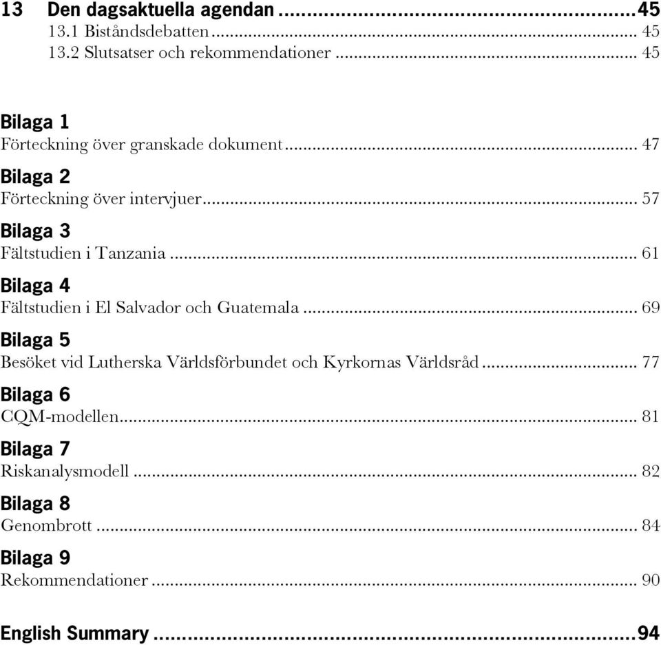 .. 57 Bilaga 3 Fältstudien i Tanzania... 61 Bilaga 4 Fältstudien i El Salvador och Guatemala.