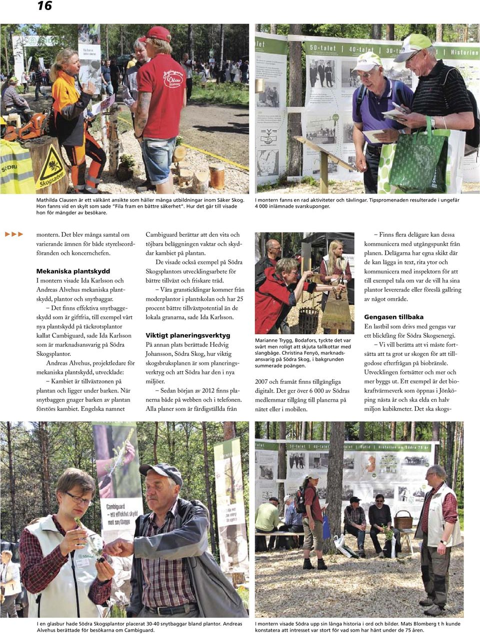 Mekaniska plantskydd I montern visade Ida Karlsson och Andreas Alvehus mekaniska plantskydd, plantor och snytbaggar.