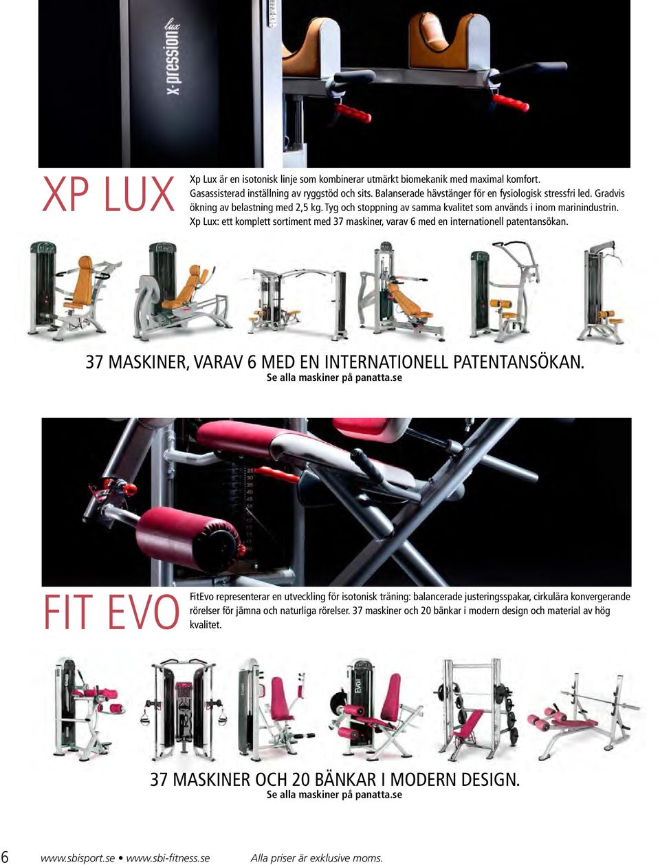 Xp Lux: ett komplett sortiment med 37 maskiner, varav 6 med en internationell patentansökan. 37 MASKINER, VARAV 6 MED EN INTERNATIONELL PATENTANSÖKAN. Se alla maskiner på panatta.