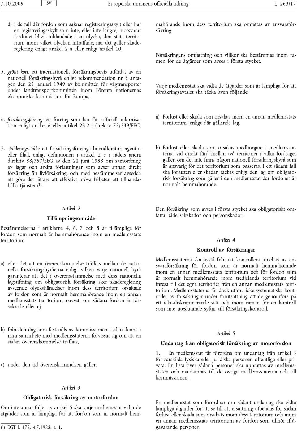 grönt kort: ett internationellt försäkringsbevis utfärdat av en nationell försäkringsbyrå enligt rekommendation nr 5 antagen den 25 januari 1949 av kommittén för vägtransporter under