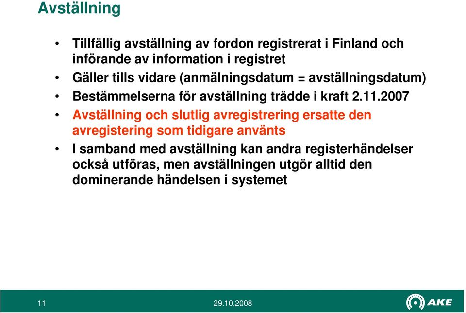 2007 Avställning och slutlig avregistrering ersatte den avregistering som tidigare använts I samband med