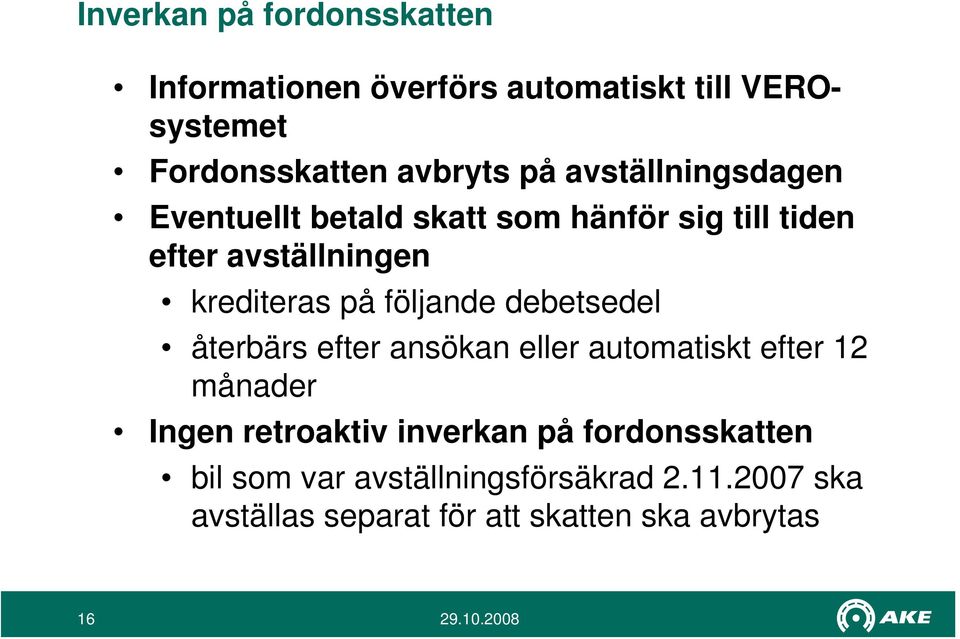 följande debetsedel återbärs efter ansökan eller automatiskt efter 12 månader Ingen retroaktiv inverkan på