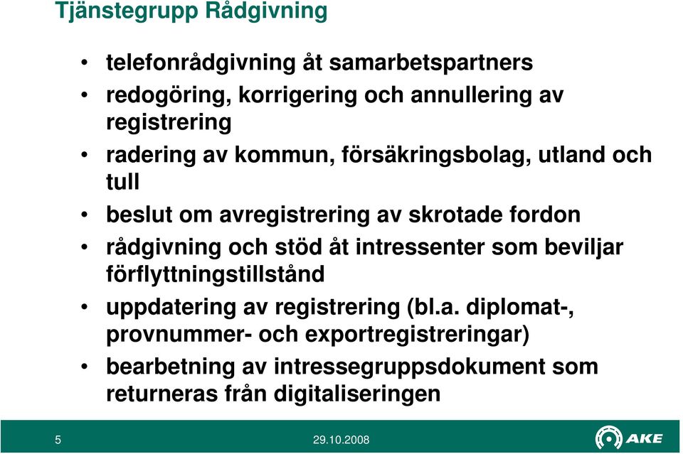 rådgivning och stöd åt intressenter som beviljar