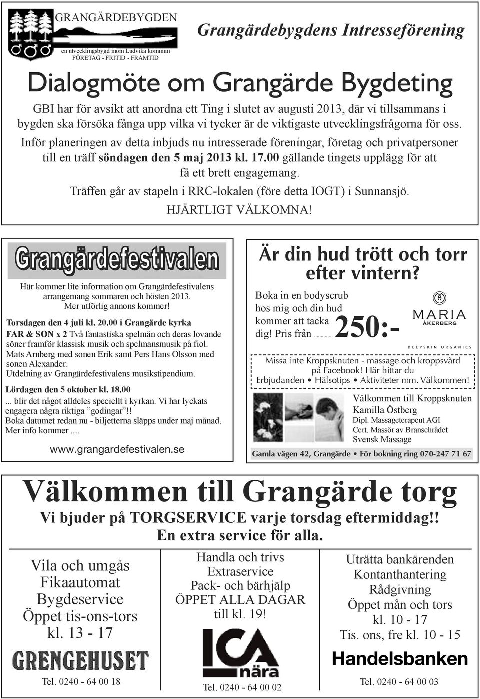 Inför planeringen av detta inbjuds nu intresserade föreningar, företag och privatpersoner till en träff söndagen den 5 maj 2013 kl. 17.00 gällande tingets upplägg för att få ett brett engagemang.