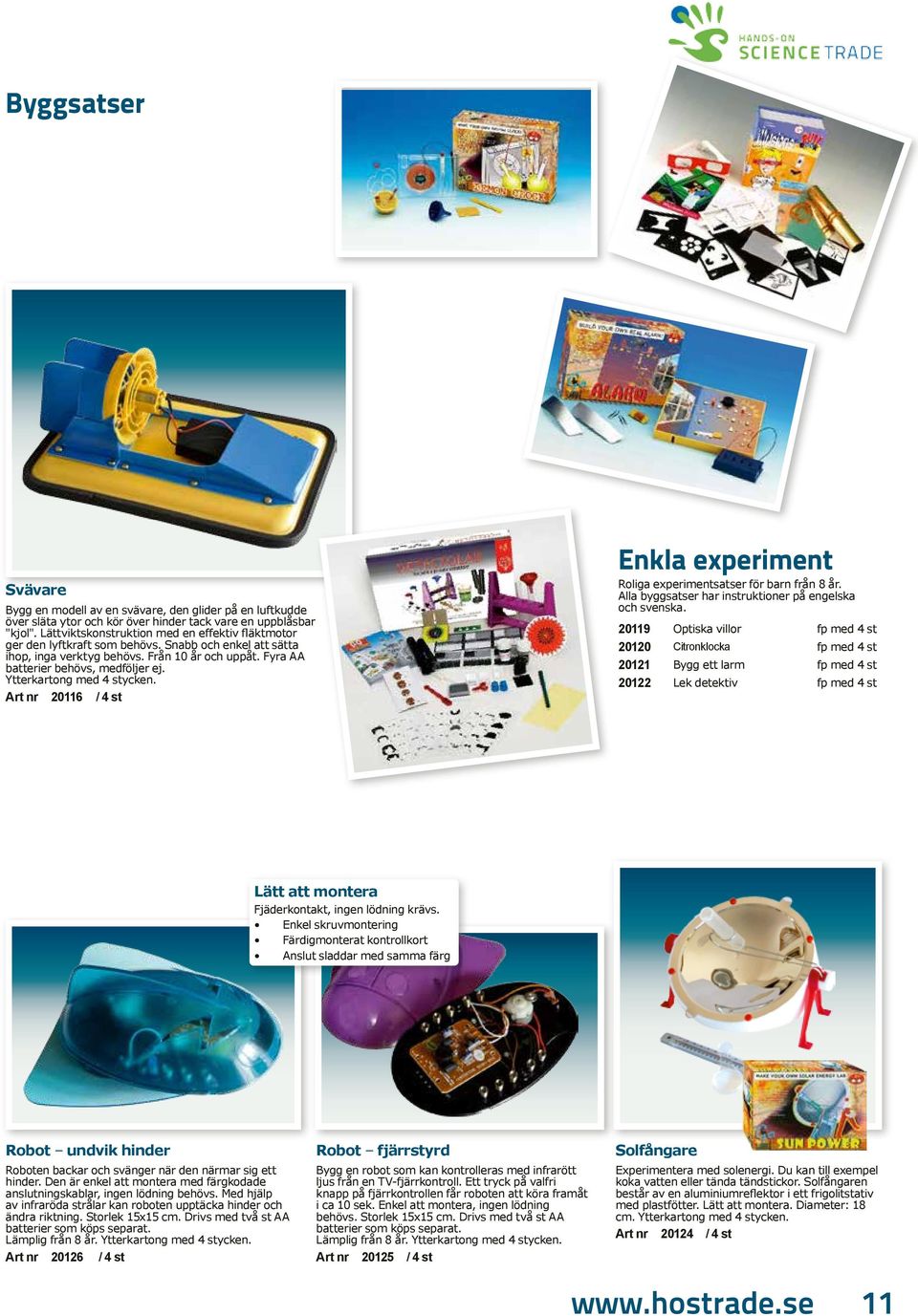 Ytterkartong med 4 stycken. Art nr 20116 / 4 st Enkla experiment Roliga experimentsatser för barn från 8 år. Alla byggsatser har instruktioner på engelska och svenska.