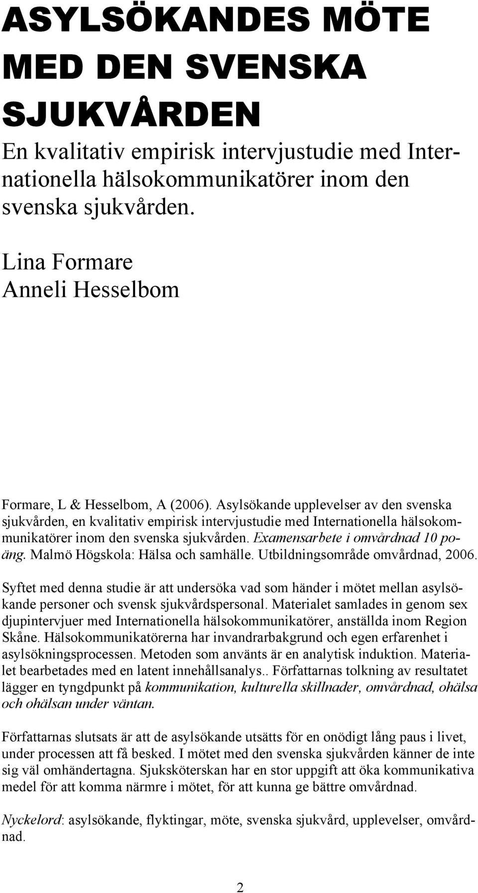 Asylsökande upplevelser av den svenska sjukvården, en kvalitativ empirisk intervjustudie med Internationella hälsokommunikatörer inom den svenska sjukvården. Examensarbete i omvårdnad 10 poäng.