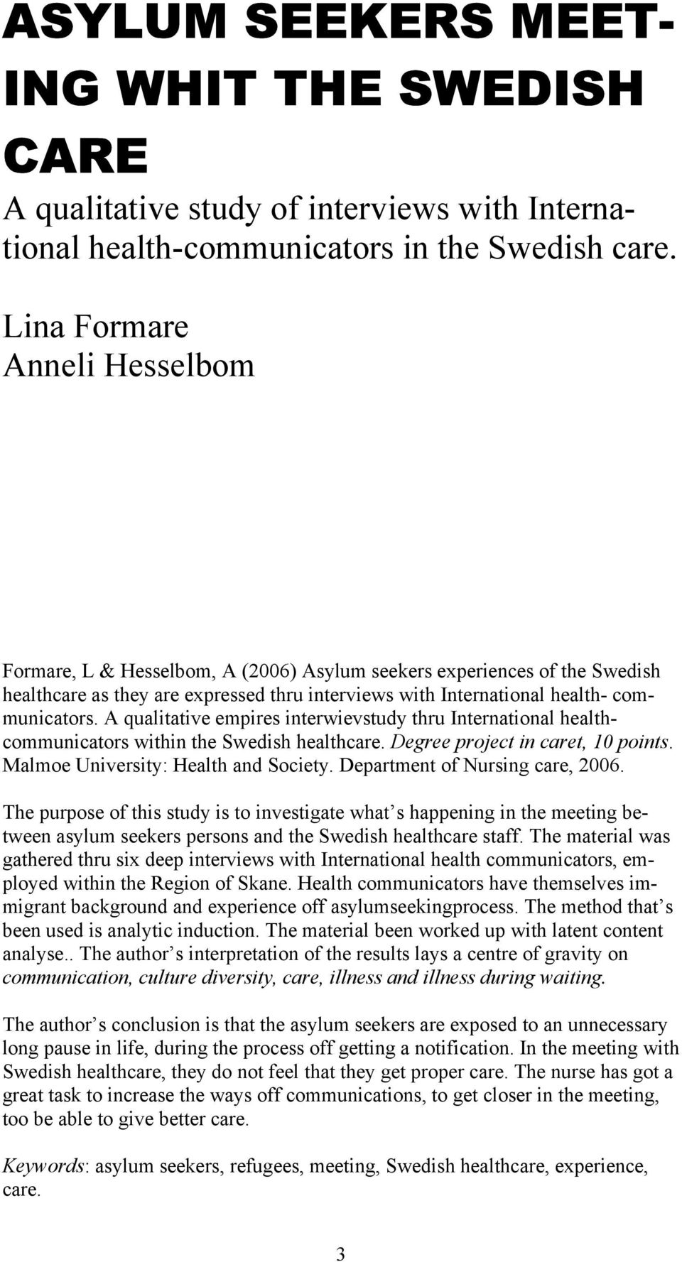 A qualitative empires interwievstudy thru International healthcommunicators within the Swedish healthcare. Degree project in caret, 10 points. Malmoe University: Health and Society.