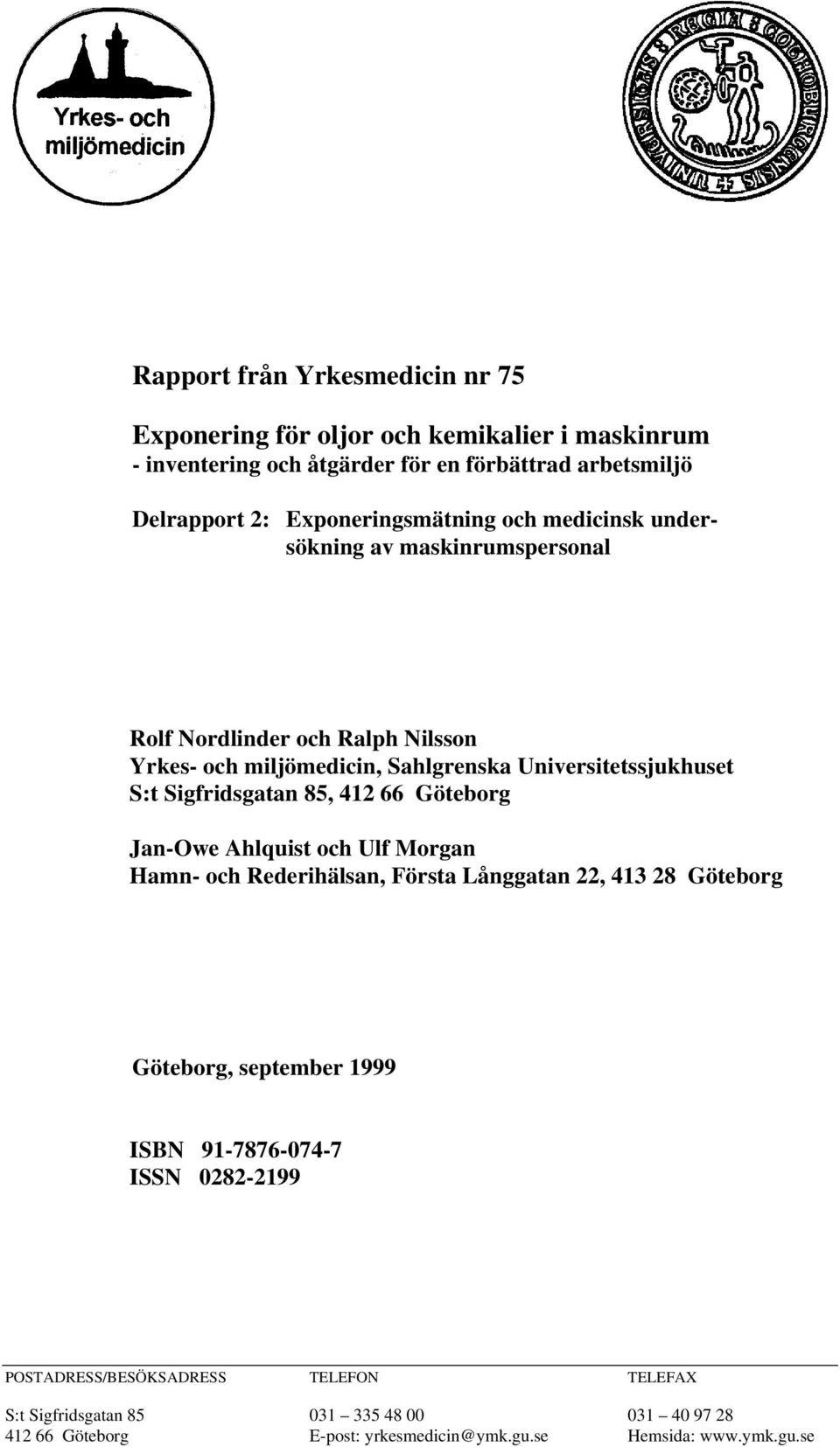 Sigfridsgatan 85, 412 66 Göteborg Jan-Owe Ahlquist och Ulf Morgan Hamn- och Rederihälsan, Första Långgatan 22, 413 28 Göteborg Göteborg, september 1999 ISBN