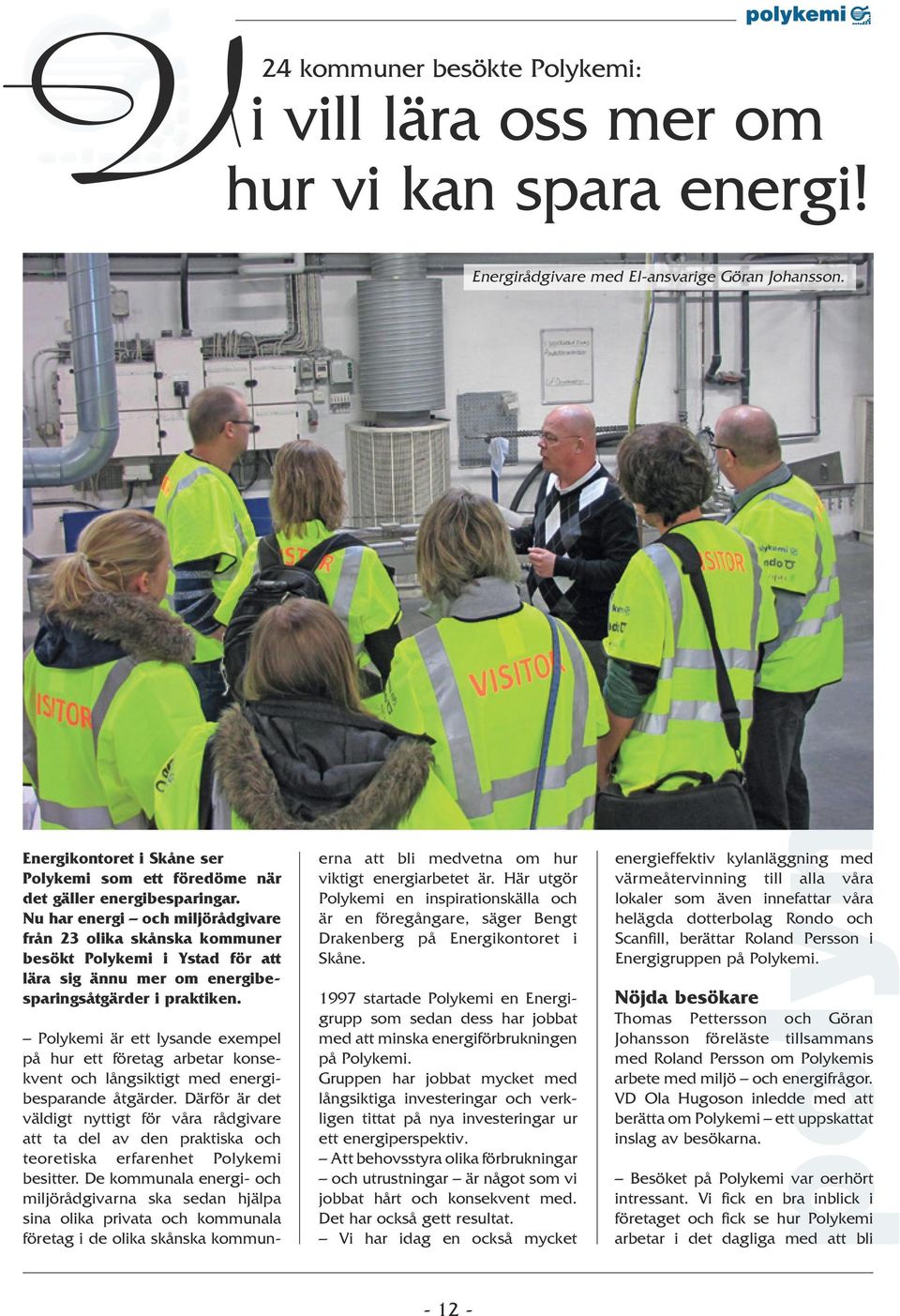 Nu har energi och miljörådgivare från 23 olika skånska kommuner besökt Polykemi i Ystad för att lära sig ännu mer om energibesparingsåtgärder i praktiken.
