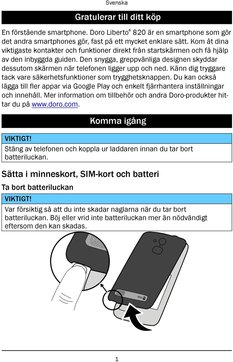 Den snygga, greppvänliga designen skyddar dessutom skärmen när telefonen ligger upp och ned. Känn dig tryggare tack vare säkerhetsfunktioner som trygghetsknappen.