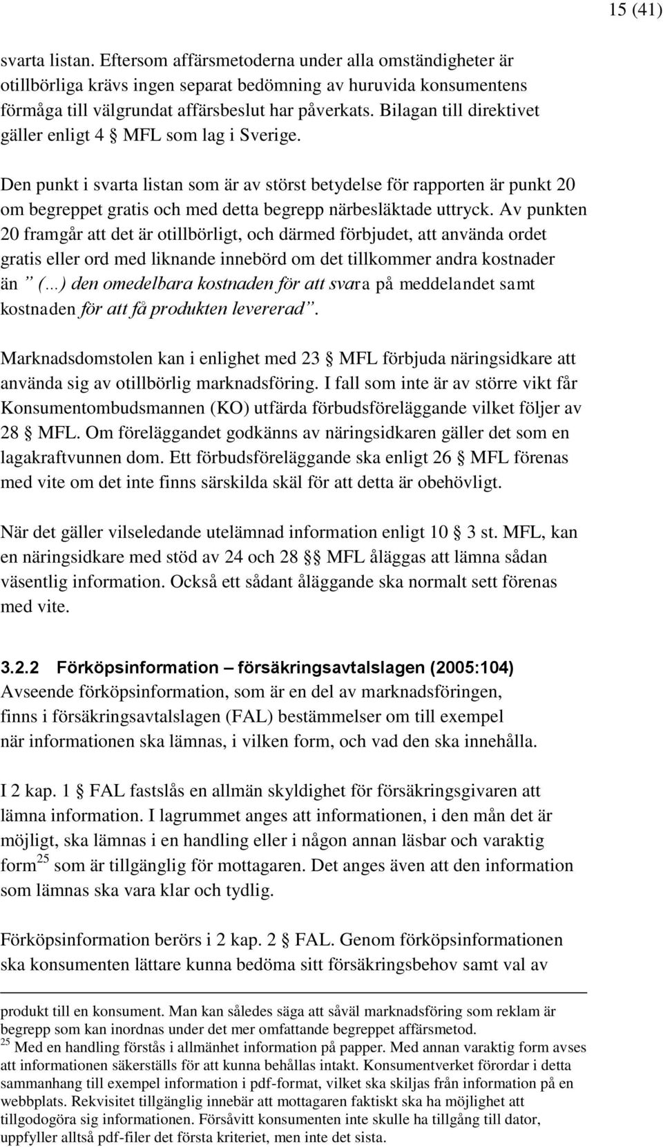 Den punkt i svarta listan som är av störst betydelse för rapporten är punkt 20 om begreppet gratis och med detta begrepp närbesläktade uttryck.