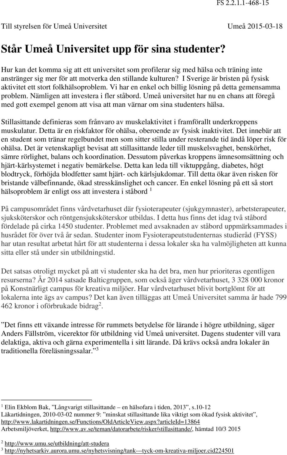 I Sverige är bristen på fysisk aktivitet ett stort folkhälsoproblem. Vi har en enkel och billig lösning på detta gemensamma problem. Nämligen att investera i fler ståbord.