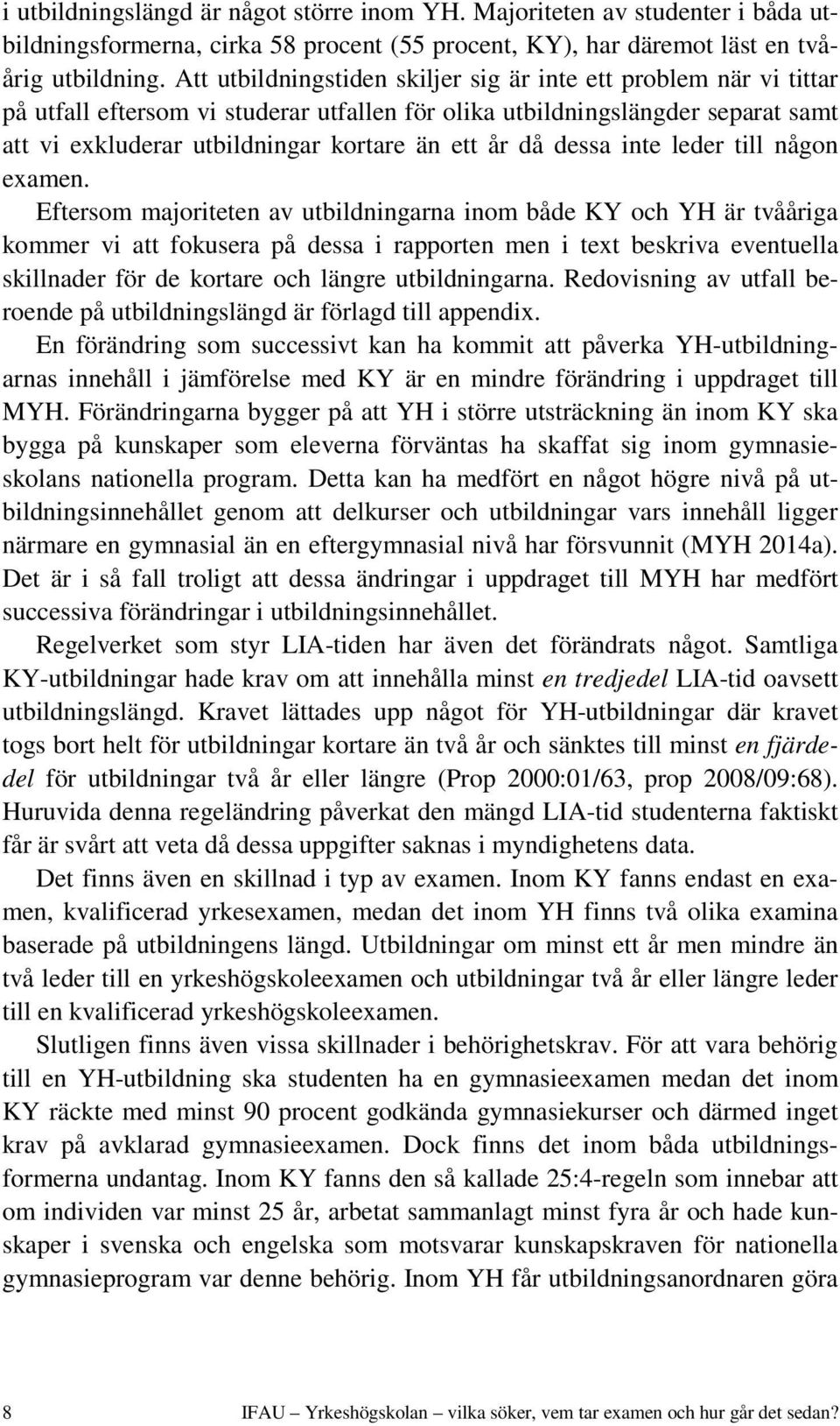 då dessa inte leder till någon examen.