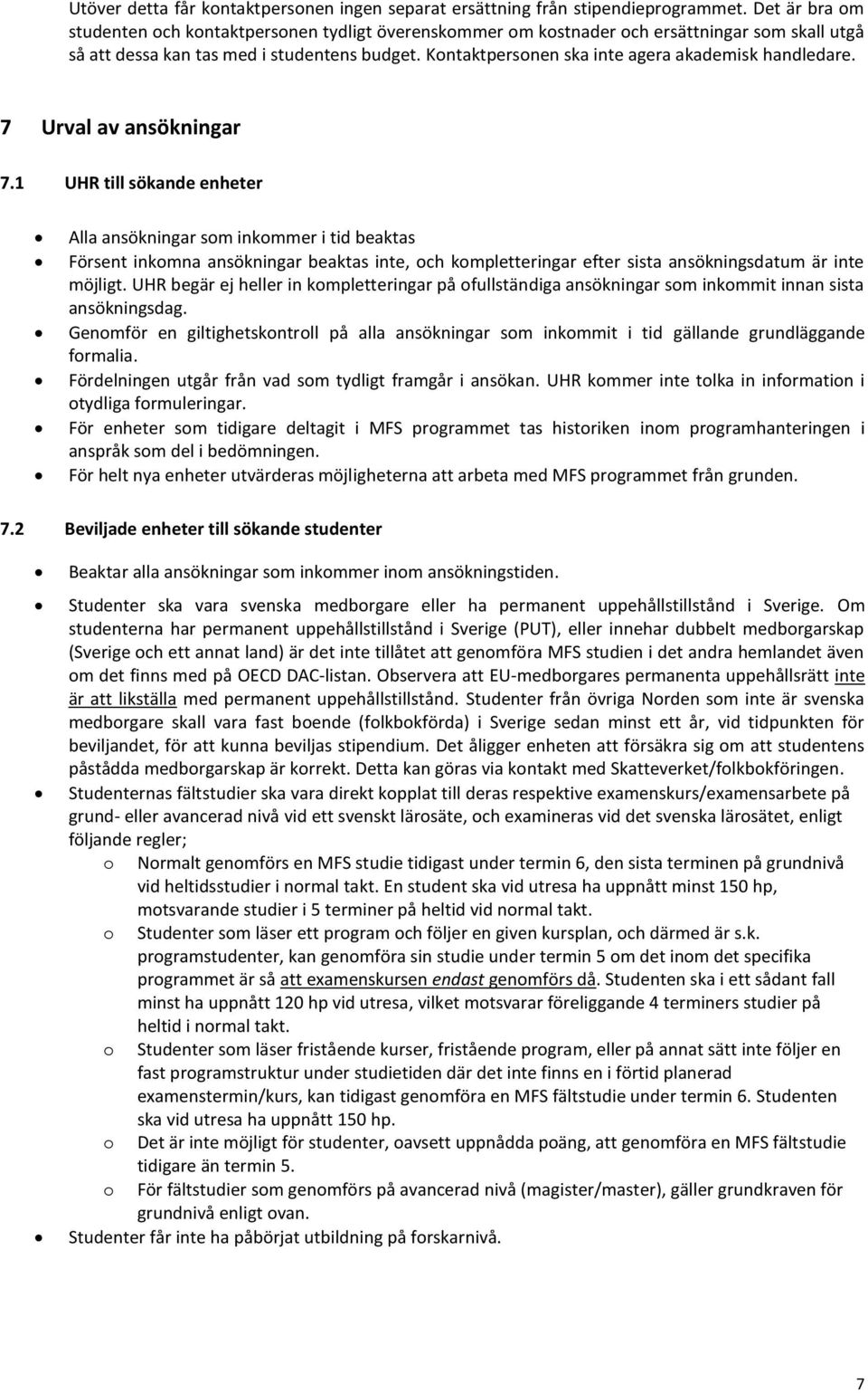 Kontaktpersonen ska inte agera akademisk handledare. 7 Urval av ansökningar 7.