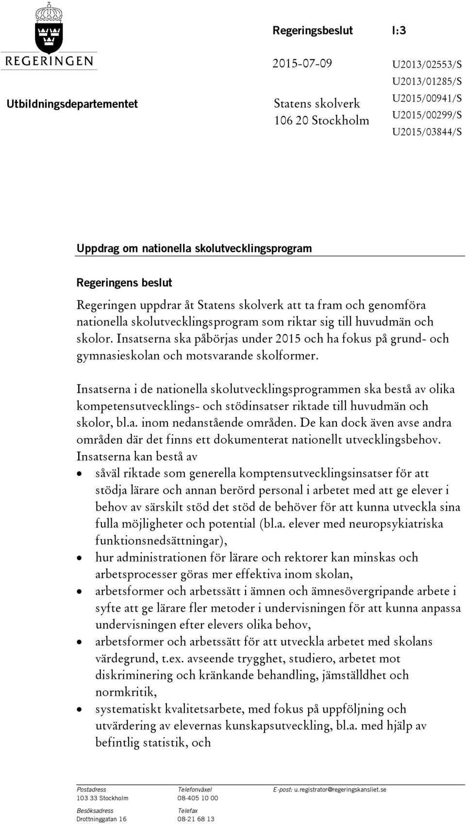 Insatserna ska påbörjas under 2015 och ha fokus på grund- och gymnasieskolan och motsvarande skolformer.