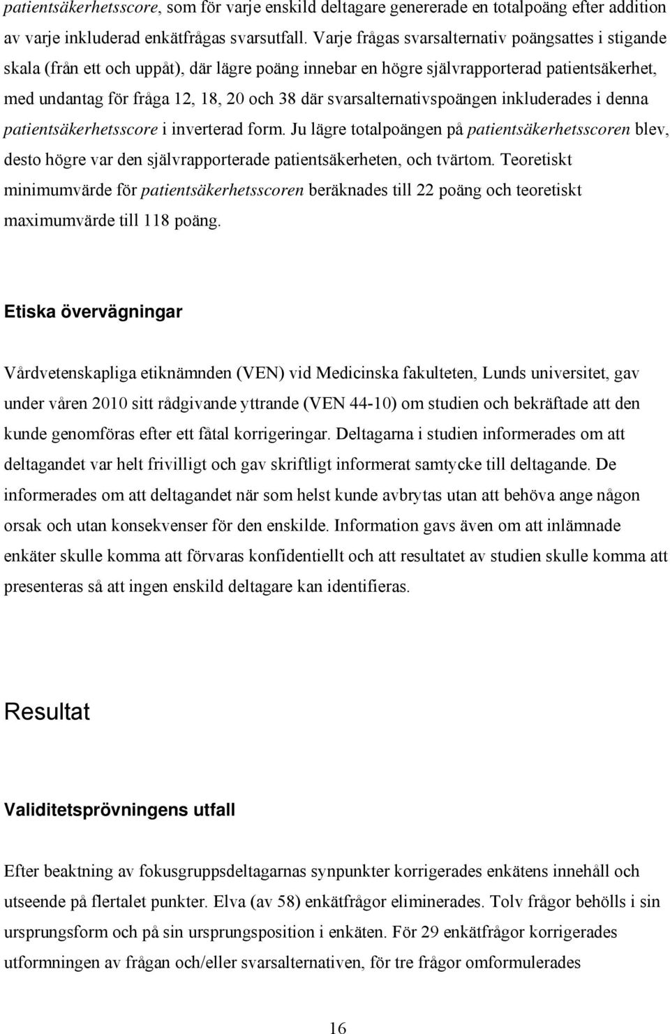 svarsalternativspoängen inkluderades i denna patientsäkerhetsscore i inverterad form.