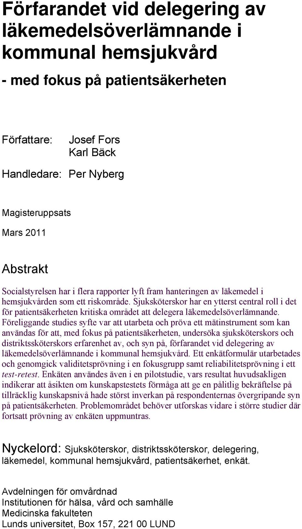 Sjuksköterskor har en ytterst central roll i det för patientsäkerheten kritiska området att delegera läkemedelsöverlämnande.