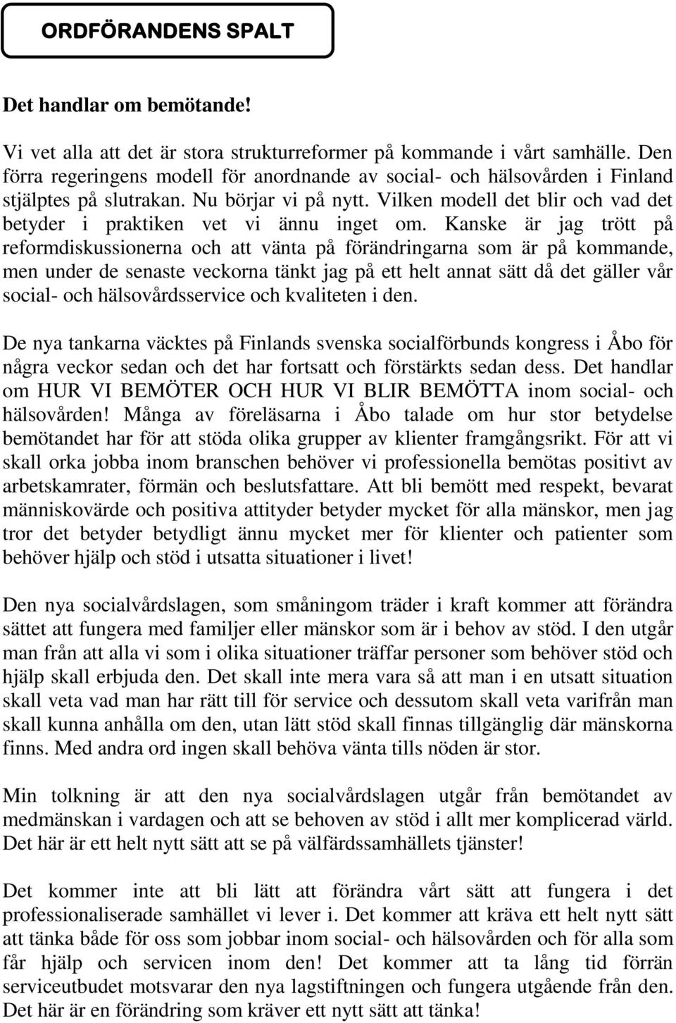 Vilken modell det blir och vad det betyder i praktiken vet vi ännu inget om.