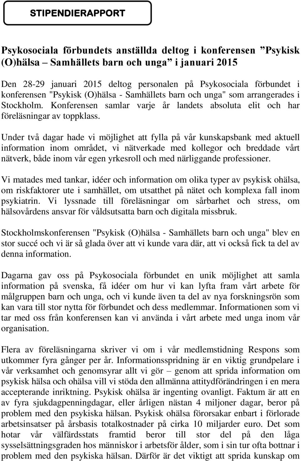 Under två dagar hade vi möjlighet att fylla på vår kunskapsbank med aktuell information inom området, vi nätverkade med kollegor och breddade vårt nätverk, både inom vår egen yrkesroll och med