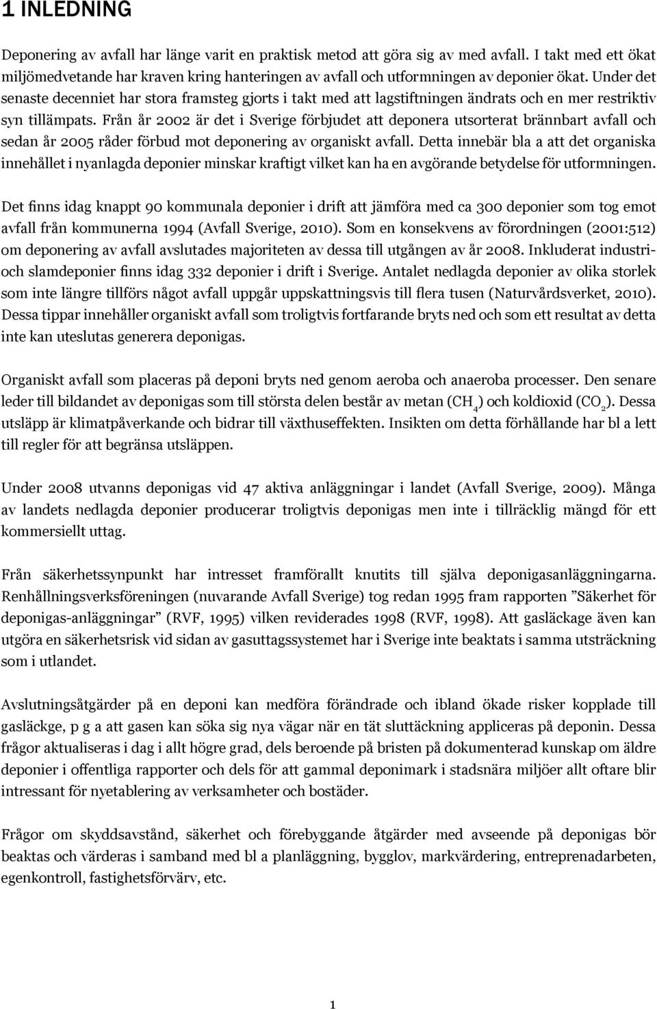Under det senaste decenniet har stora framsteg gjorts i takt med att lagstiftningen ändrats och en mer restriktiv syn tillämpats.