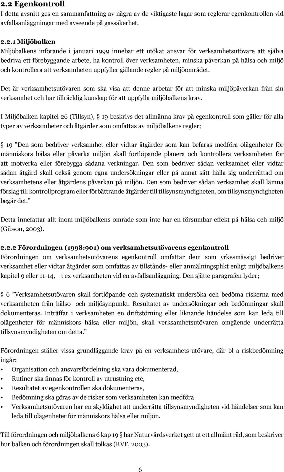 att verksamheten uppfyller gällande regler på miljöområdet.