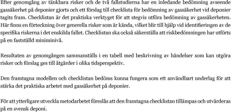 Här finns en förteckning över generella risker som är kända, vilket blir till hjälp vid identifieringen av de specifika riskerna i det enskilda fallet.