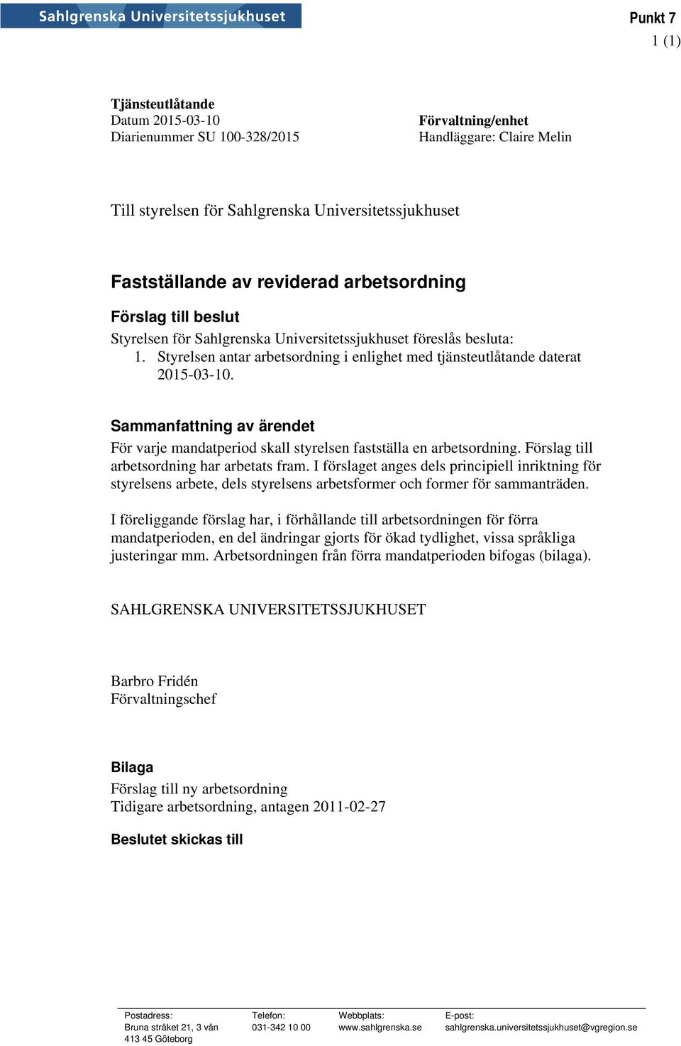 Sammanfattning av ärendet För varje mandatperiod skall styrelsen fastställa en arbetsordning. Förslag till arbetsordning har arbetats fram.