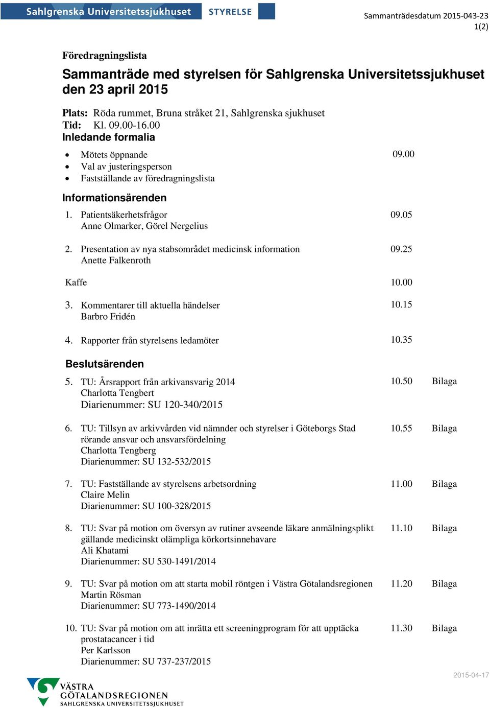 Patientsäkerhetsfrågor Anne Olmarker, Görel Nergelius 2. Presentation av nya stabsområdet medicinsk information Anette Falkenroth 09.05 09.25 Kaffe 10.00 3.