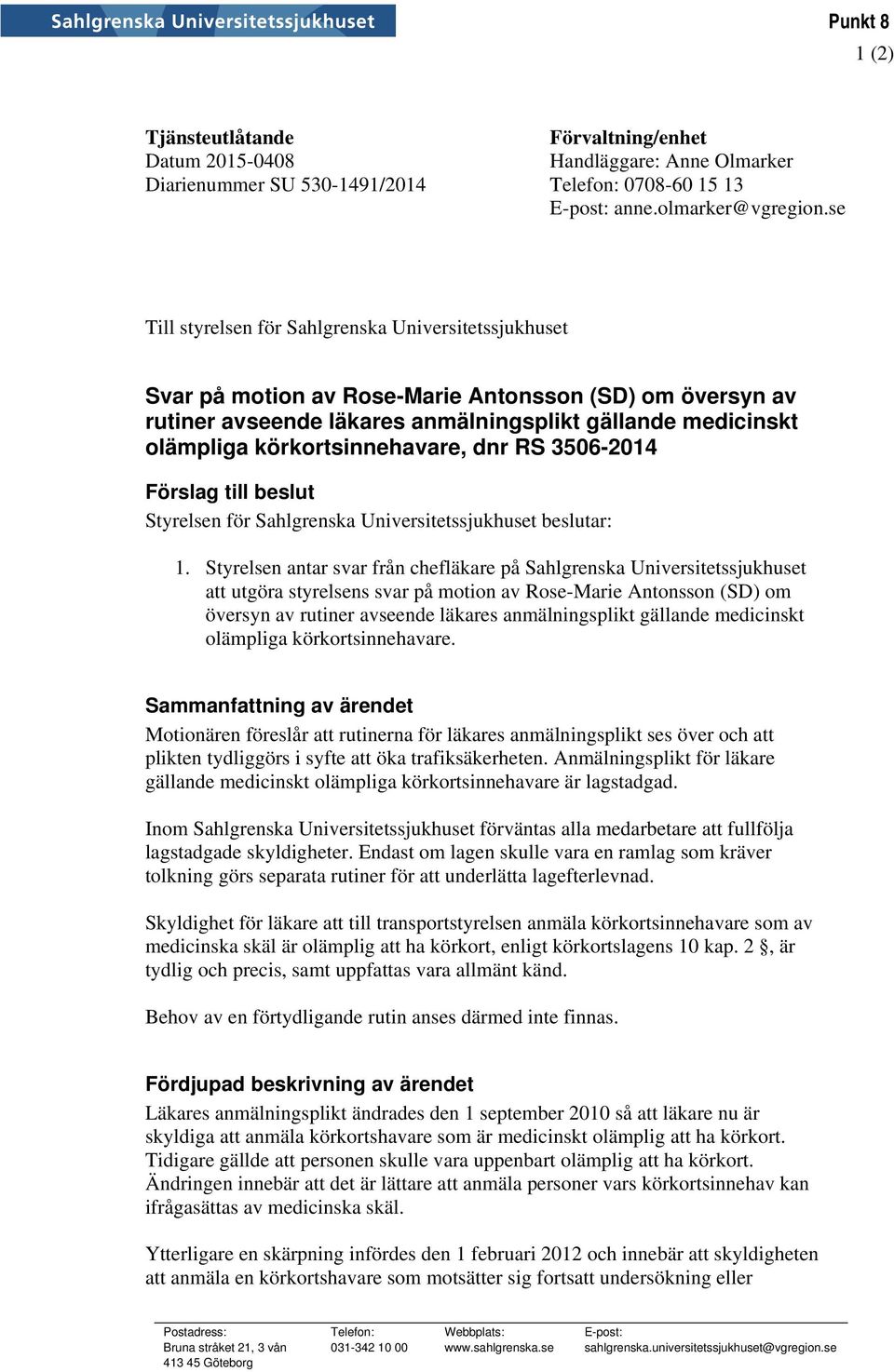 körkortsinnehavare, dnr RS 3506-2014 Förslag till beslut Styrelsen för Sahlgrenska Universitetssjukhuset beslutar: 1.