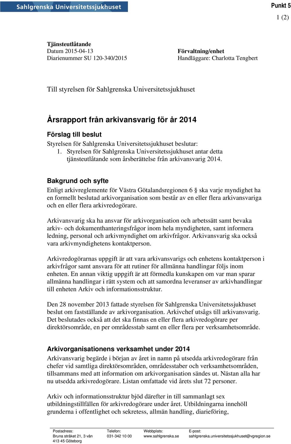 Styrelsen för Sahlgrenska Universitetssjukhuset antar detta tjänsteutlåtande som årsberättelse från arkivansvarig 2014.