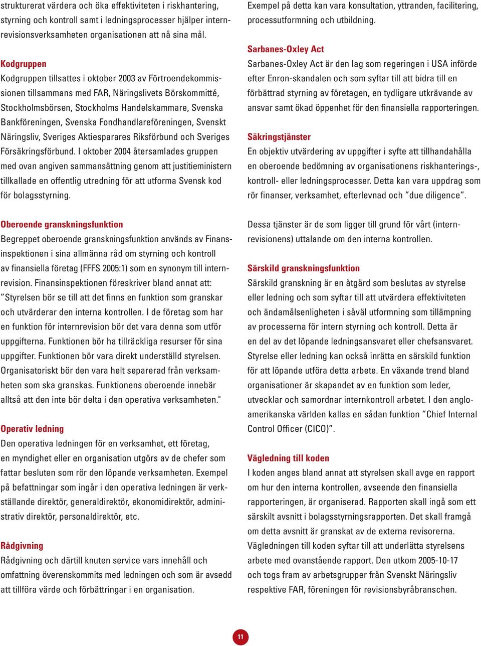 Fondhandlareföreningen, Svenskt Näringsliv, Sveriges Aktiesparares Riksförbund och Sveriges Försäkringsförbund.