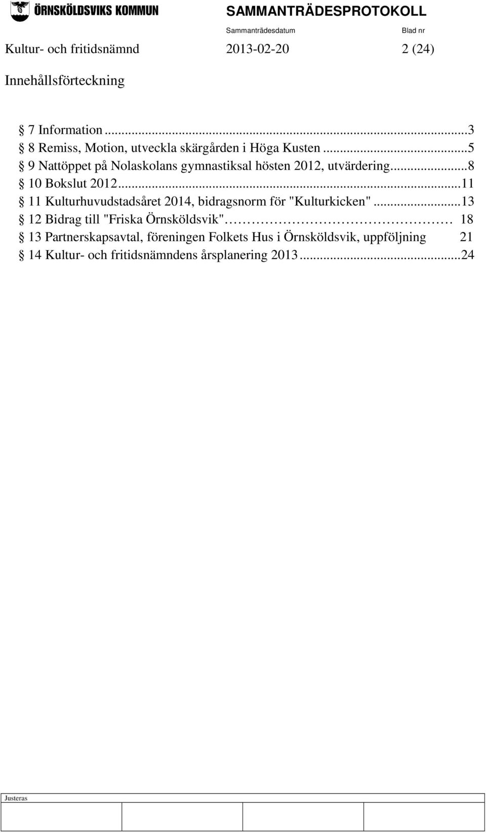 .. 5 9 Nattöppet på Nolaskolans gymnastiksal hösten 2012, utvärdering... 8 10 Bokslut 2012.