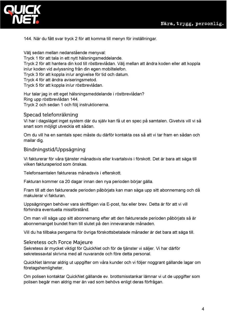 Tryck 3 för att koppla in/ur angivelse för tid och datum. Tryck 4 för att ändra aviseringsmetod. Tryck 5 för att koppla in/ur röstbrevlådan.